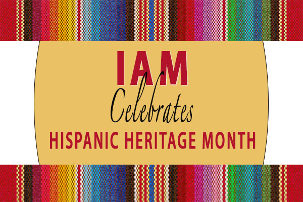 IAM Celebrates National Hispanic Heritage Month