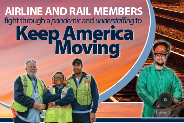 Airline and Rail Members Fight Though a Pandemic and Understaffing to Keep America Moving