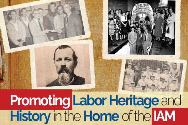 Promoting Labor Heritage and History in the Home of the IAM