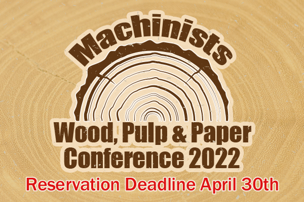 Register Now for the 2022 Machinists Wood, Pulp & Paper Conference in Minnesota from May 9-13