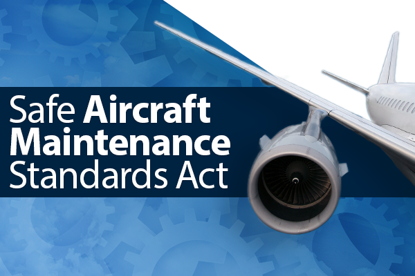 Machinists Union Supports Introduction of Safe Aircraft Maintenance Standards Act