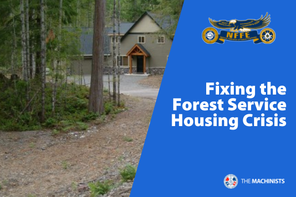 NFFE-IAM Pens Letter to Agency Leaders on Fixing Forest Service Housing Crisis