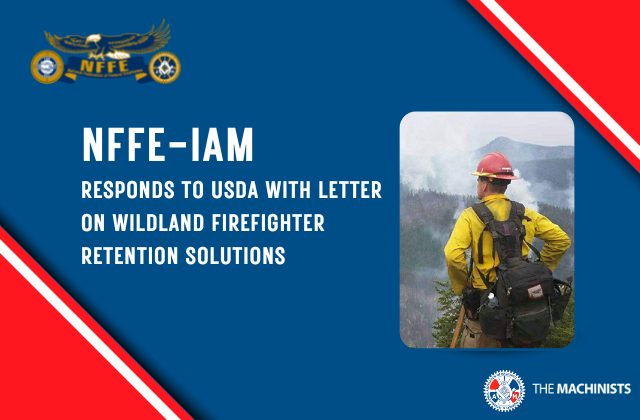 NFFE-IAM Responds to USDA With Letter On Wildland Firefighter Retention Solutions