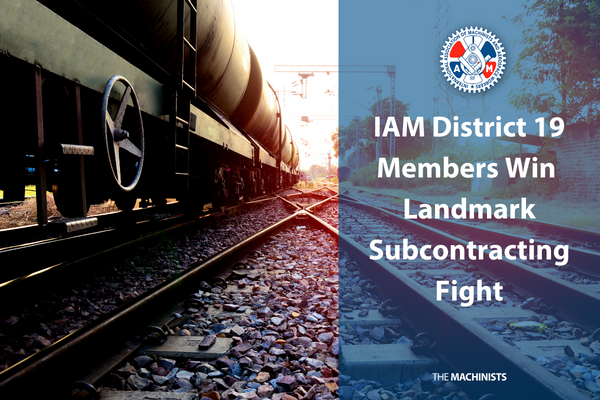 IAM District 19 Members Win Landmark Subcontracting Fight