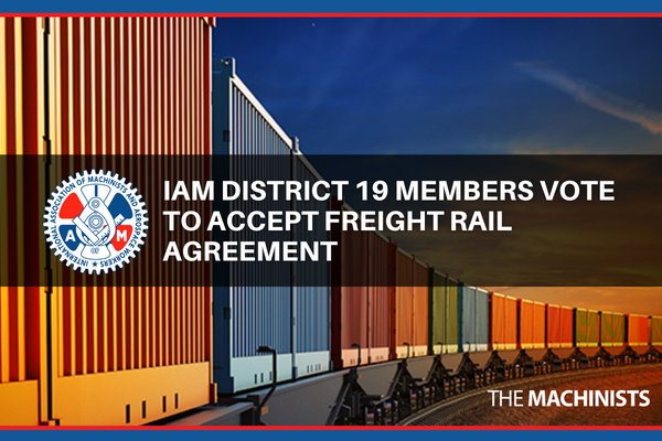 IAM District 19 Members Vote to Accept Freight Rail Agreement