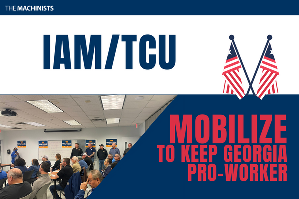 Machinists Union and TCU/IAM Members Mobilize to Keep Georgia Pro-Worker