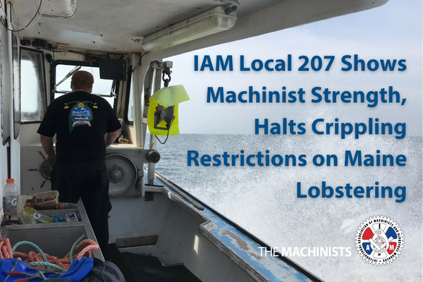 IAM Local 207 Shows Machinist Strength, Halts Crippling Restrictions on Maine Lobstering