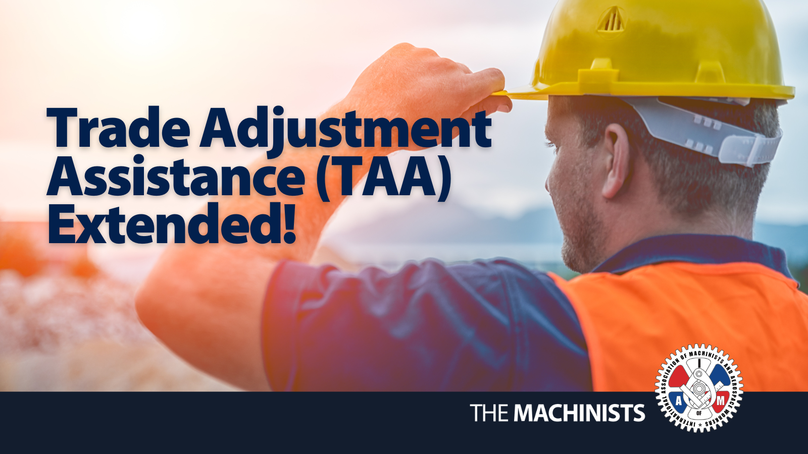 Machinists Union’s Advocacy Helps Protect Trade Adjustment Assistance Program