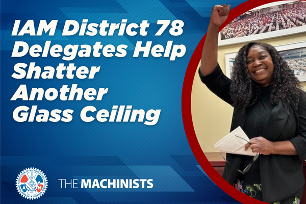 IAM District 78 Delegates Help Shatter Another Glass Ceiling