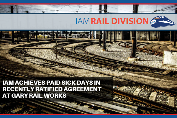 IAM Achieves Paid Sick Days In Recently Ratified Agreement at Gary Rail Works