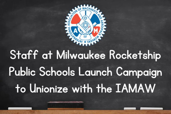 Staff at Milwaukee Rocketship Public Schools Launch Campaign to Unionize with the IAMAW