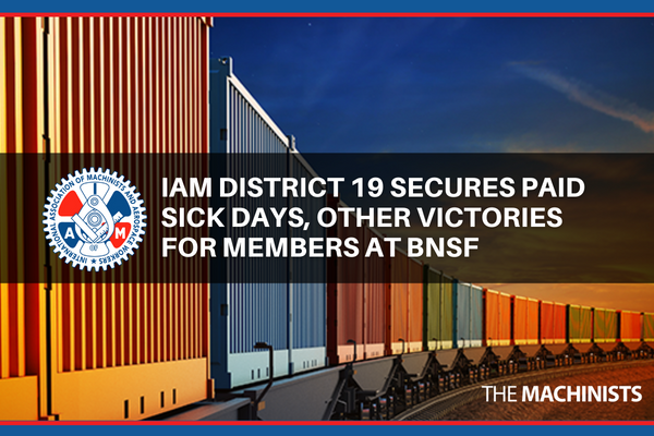 IAM District 19 Secures Paid Sick Days, Other Victories for Members at BNSF