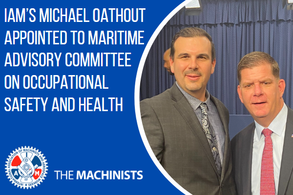 IAM’s Michael Oathout Appointed to Maritime Advisory Committee on Occupational Safety and Health