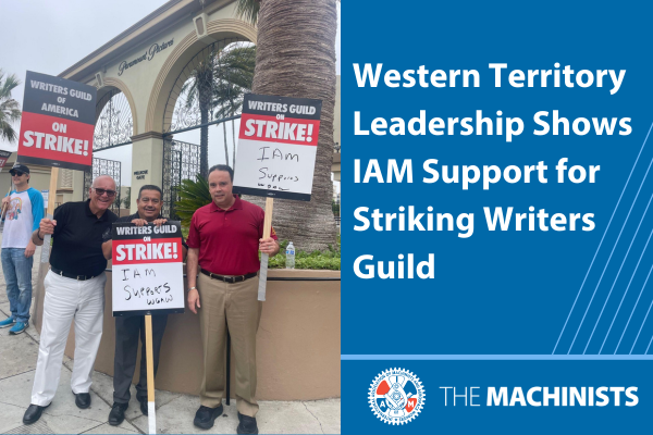 Western Territory Leadership Shows IAM Support for Striking Writers Guild