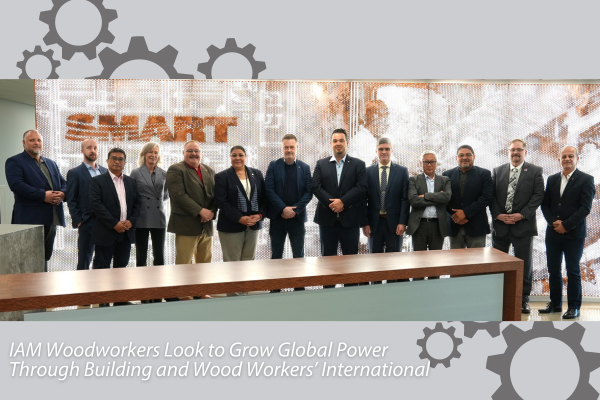 IAM Woodworkers Look to Grow Global Power Through Building and Wood Workers’ International