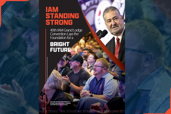 IAM STANDING STRONG: 40th IAM Grand Lodge Convention Lays the Foundation for a Bright Future