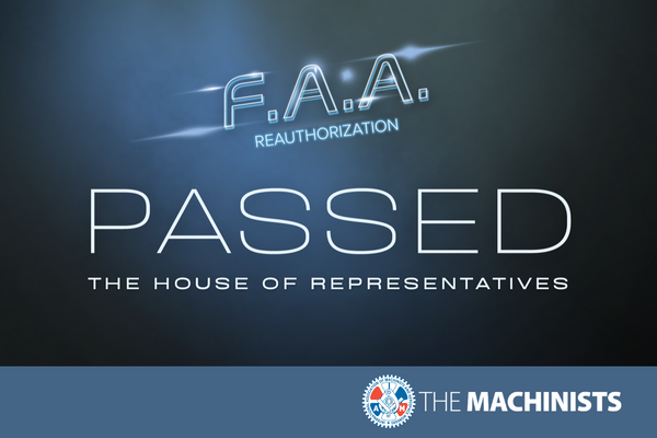 IAM Applauds House Passage of FAA Reauthorization