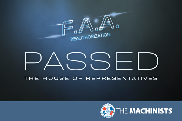 IAM Applauds House Passage of FAA Reauthorization