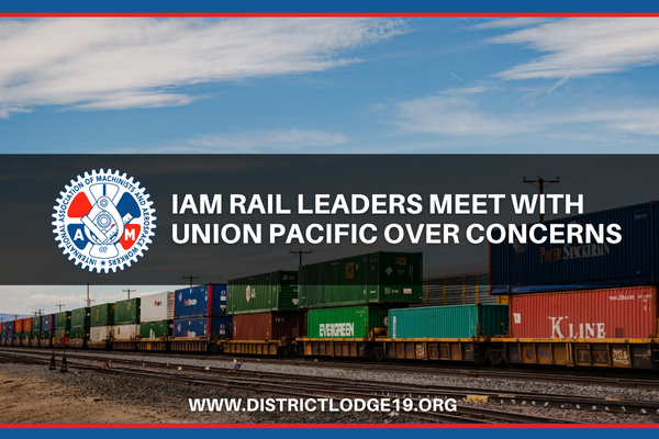 IAM Rail Leaders Meet With Union Pacific Over Concerns