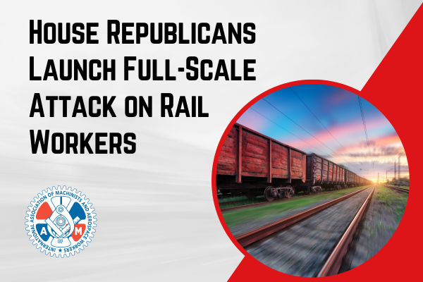 House Republicans Launch Full-Scale Attack on Rail Workers