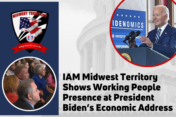 IAM Midwest Territory Shows Working People Presence at President Biden’s Economic Address