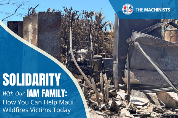 Solidarity with Our IAM Family: How You Can Help Maui Wildfires Victims Today