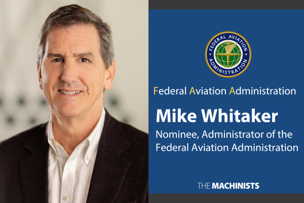 IAM Union Urges Swift Confirmation of FAA Administrator Nominee Mike Whitaker