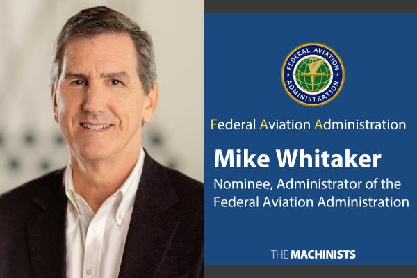 Machinists Union Strongly Supports Confirmation of FAA Administrator Nominee Whitaker