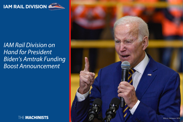 IAM Rail Division on Hand for President Biden’s Amtrak Funding Boost Announcement