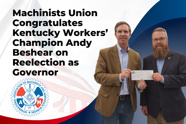 Machinists Union Congratulates Kentucky Workers’ Champion Andy Beshear on Reelection as Governor