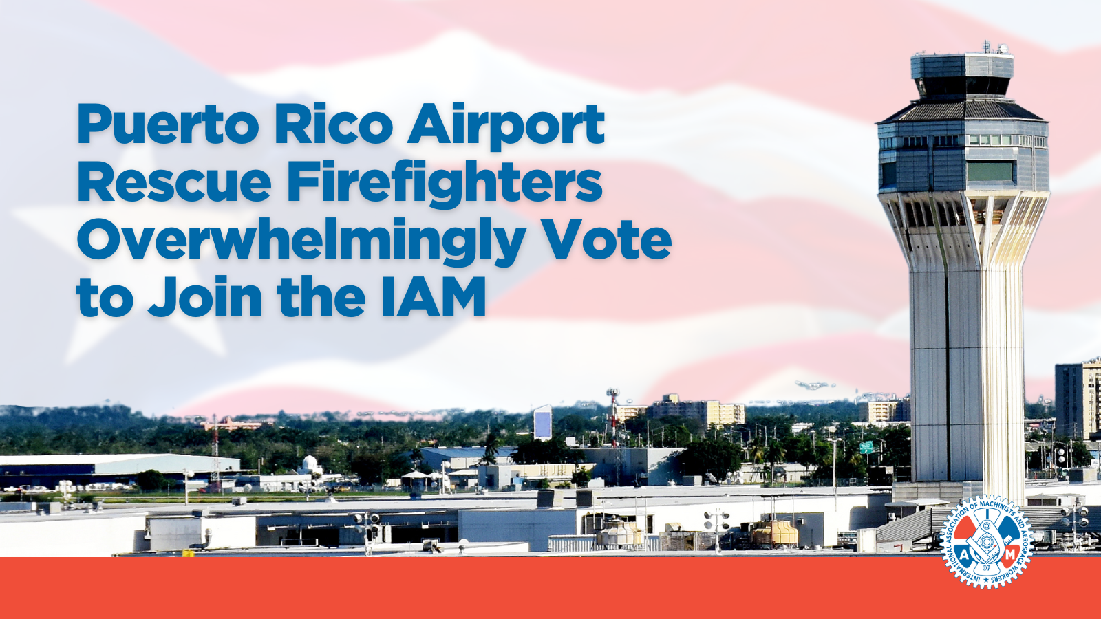 Puerto Rico Airport Rescue Firefighters Overwhelmingly Vote to Join the IAM