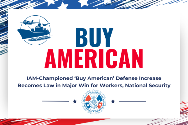IAM-Championed ‘Buy American’ Defense Increase Becomes Law in Major Win for Workers, National Security