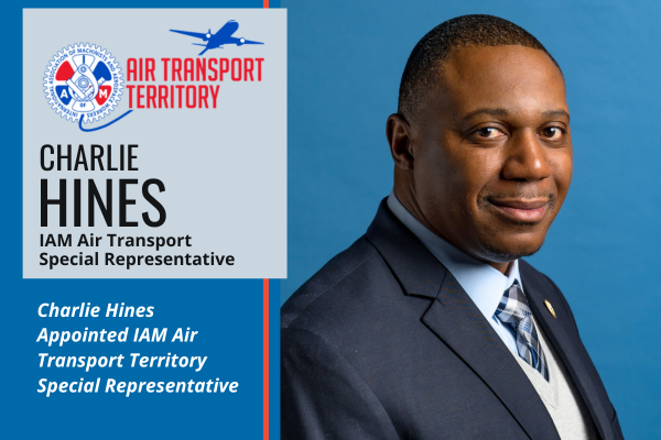 Charlie Hines Appointed IAM Air Transport Territory Special Representative