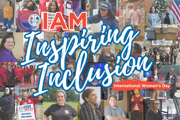 International Women’s Day, March 8, 2024, “Inspire Inclusion” - IAM Union