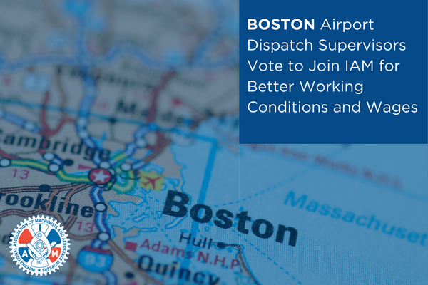 Boston Airport Dispatch Supervisors Vote to Join IAM for Better Working Conditions and Wages 