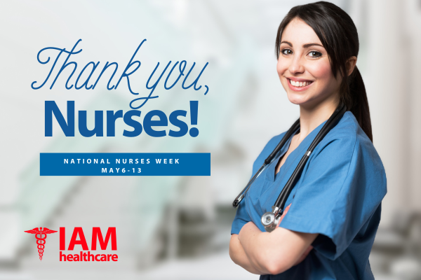 IAM Healthcare Celebrates National Nurses Week