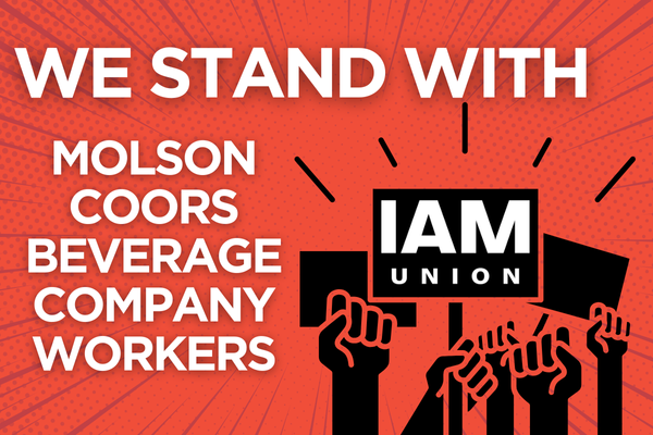 IAM Members On Strike at Molson Coors Beverage Company in Milwaukee