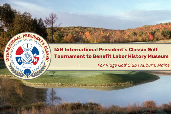 SIGN UP TODAY: IAM International President’s Classic Golf Tournament to Benefit Labor History Museum