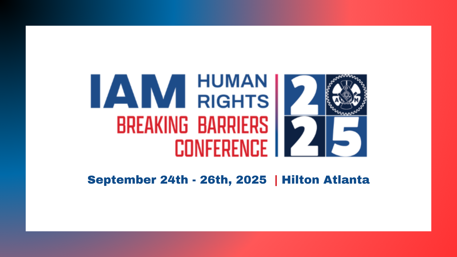 Register Today for the 2025 IAM Union Human Rights Conference – “Breaking Barriers”