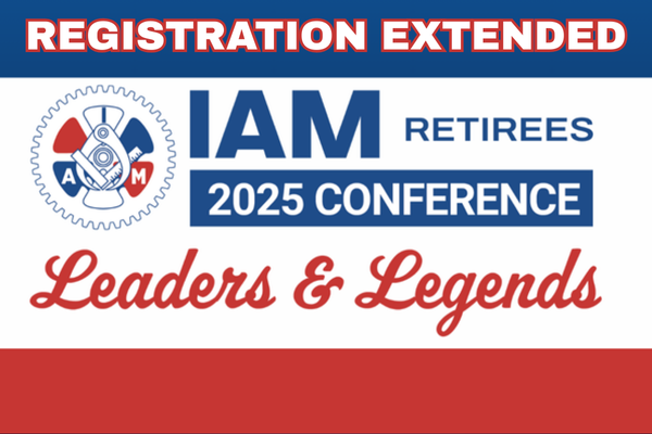 Registration Deadline Extended for 2025 IAM Retirees Conference