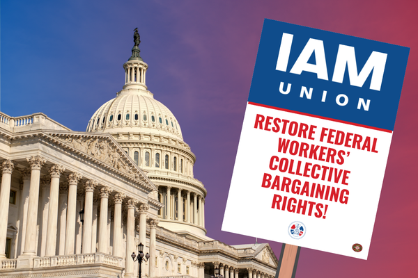 IAM Union Urges Congress to Support Restoring Federal Workers’ Collective Bargaining Rights