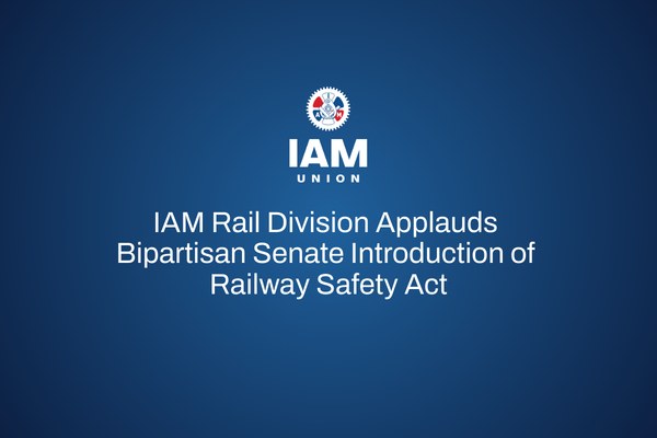 IAM Rail Division Applauds Bipartisan Senate Introduction of Railway Safety Act