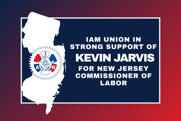 IAM Union in Strong Support of Kevin Jarvis for New Jersey Commissioner of Labor
