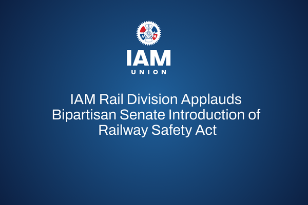 IAM Rail Division Applauds Bipartisan Senate Introduction of Railway Safety Act