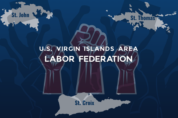 Unions Launch U.S. Virgin Islands Area Labor Federation to Strengthen Workers’ Voice Across Territory