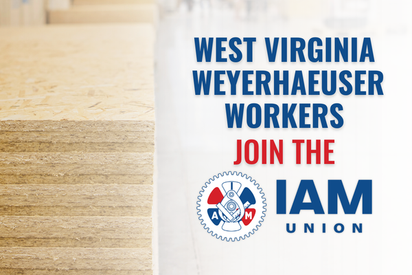 IAM Organizing Department Helps West Virginia Weyerhaeuser Workers Win IAM Union Representation