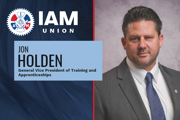 District 751’s Jon Holden Appointed IAM General Vice President as Union Heightens Focus on Training Next Generation of Skilled Workers