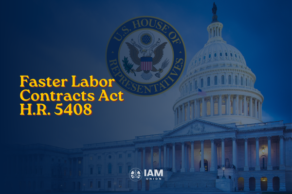 IAM Union Supports Congressman Norcross’s Discharge Petition to Advance Faster Labor Contracts Act