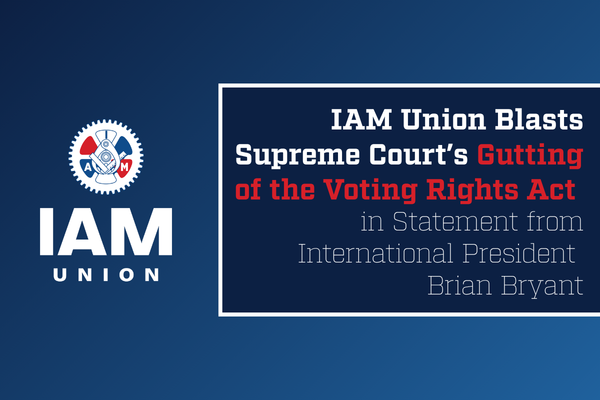 IAM Union Blasts Supreme Court’s Gutting of the Voting Rights Act