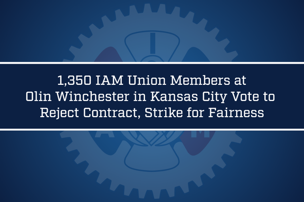 1,350 IAM Union Members at Olin Winchester in Kansas City Vote to Reject Contract, Strike for Fairness